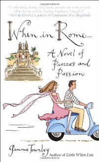 When in Rome...: A Novel of Piazzas and Passion - Gemma Townley