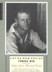 Let Us Now Praise Famous Men - Walker Evans, James Agee