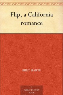 Flip, a California romance - Bret Harte