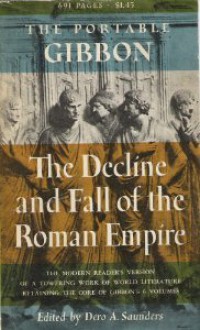 The Portable Gibbon: The Decline and Fall of the Roman Empire - Edward Gibbon, Dero A. Saunders, Charles Alexander Robinson Jr.