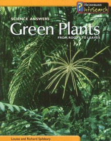 Green Plants: From Roots to Leaves - Louise Spilsbury, Richard Spilsbury