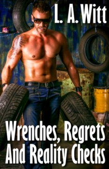 Wrenches, Regrets, And Reality Checks - L.A. Witt