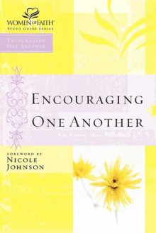 Women of Faith Study Guide Series: Encouraging One Another (Women of Faith Study Guide Series) - Nicole Johnson