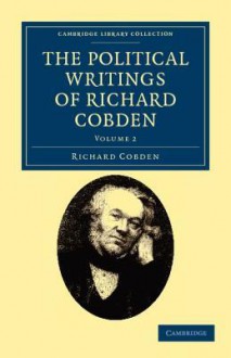 The Political Writings of Richard Cobden - Volume 2 - Richard Cobden