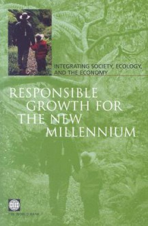 Responsible Growth for the New Millennium: Integrating Society, Ecology, and the Economy - Policy World Bank