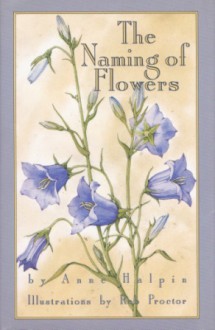 The Naming of Flowers - Anne Halpin, Rob Proctor