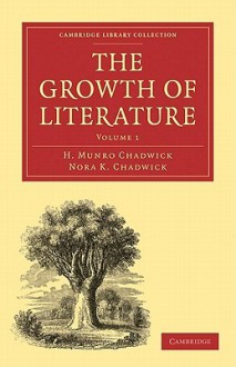 The Growth of Literature, Volume 1 - Hector Munro Chadwick, Nora Chadwick