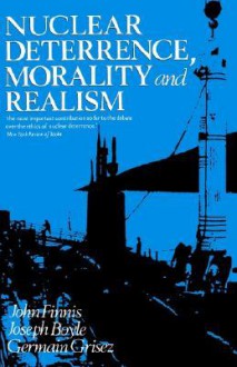 Nuclear Deterrence, Morality, and Realism - John Finnis, Joseph M. Boyle Jr., Germain Grisez