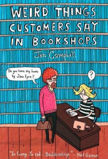 Weird Things Customers Say in Bookshops by Jen Campbell (2012) Hardcover - Jen Campbell