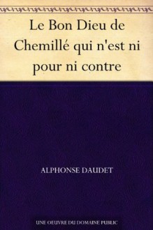 Le Bon Dieu de Chemillé qui n'est ni pour ni contre - Alphonse Daudet