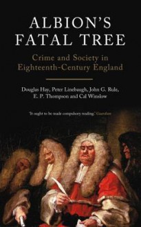 Albion's Fatal Tree: Crime and Society in Eighteenth-Century England - Douglas Hay, Peter Linebaugh, E.P. Thompson