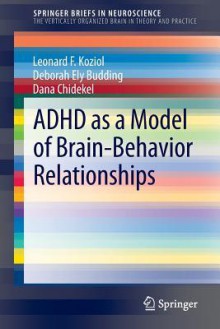 ADHD as a Model of Brain-Behavior Relationships - Leonard F Koziol, Deborah Ely Budding, Dana Chidekel