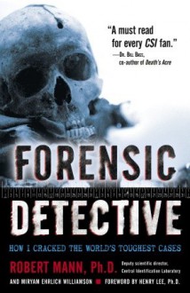 Forensic Detective: How I Cracked the World's Toughest Cases - Robert Mann