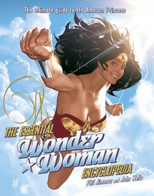 The Essential Wonder Woman Encyclopedia: [The Ultimate Guide to the Amazon Princess] - Phil Jimenez