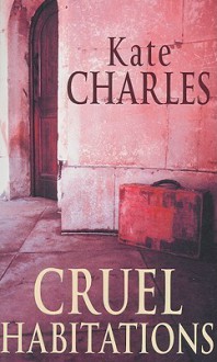 Cruel Habitations - Kate Charles