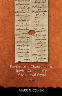 Poverty and Charity in the Jewish Community of Medieval Egypt - Mark R. Cohen