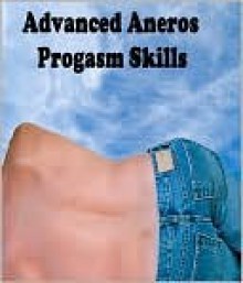 Advanced Aneros Progasm Skills - Alan Carey