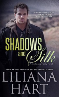 Shadows and Silk (The MacKenzie Brothers #7) - Liliana Hart