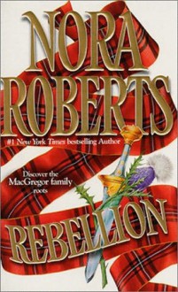 Rebellion (MacGregors, #6) - Nora Roberts