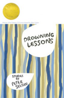 Drowning Lessons: Stories (Flannery O'Connor Award for Short Fiction) - Peter Selgin