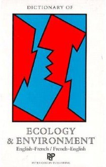 Dictionary of Ecology and the Environment ; English-French-French-English (French Edition) - P.H. Collin