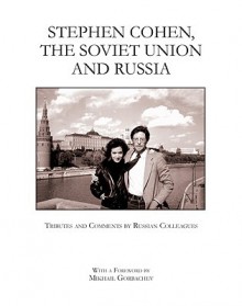 Stephen Cohen, the Soviet Union and Russia - Mikhail Gorbachev, Leonid Dobrokhotov, George Shriver