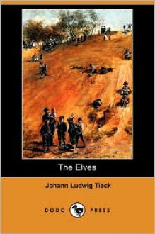 The Elves (Dodo Press) - Johann Ludwig Tieck, Thomas Carlyle