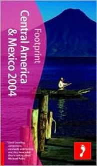 Footprint 2004 Central America And Mexico (Footprint Central America And Mexico Handbook) - Peter Hutchison