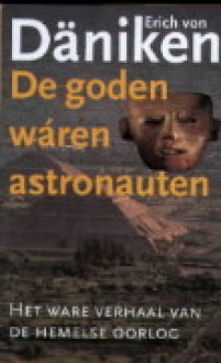 De goden wáren astronauten: het ware verhaal van de hemelse oorlog - Erich von Däniken, Jan Smit