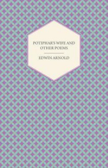 Potiphar's Wife and Other Poems - Edwin Arnold