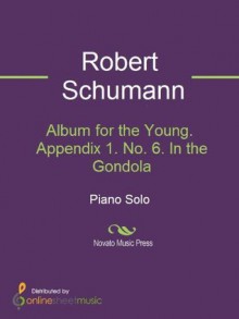 Album for the Young. Appendix 1. No. 6. In the Gondola - Robert Schumann