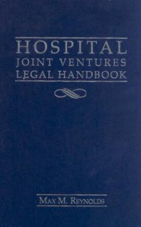 Hospital Joint Ventures Legal Handbook - Max Reynolds