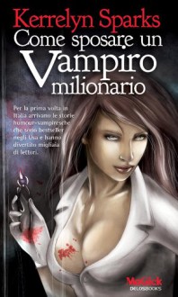 Come sposare un vampiro milionario (Odissea. Vampiri & paletti) (Italian Edition) - Kerrelyn Sparks, S. Scalvinoni