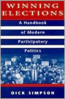 Winning Elections: A Handbook in Modern Participatory Politics - Simpson