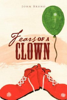 Fears of a Clown: A Collection of Short, Short Stories - John Bruno