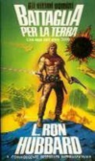 Battaglia per la Terra: Una saga dell'anno 3000 - L. Ron Hubbard, Ettore Mancino