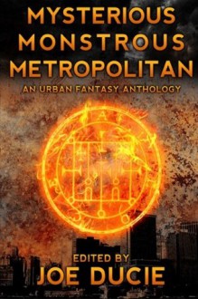 Mysterious, Monstrous, Metropolitan (DLP Anthology) (Volume 2) - Joe Ducie, Blair Everingham, Brandon Bundy, Jim Bernheimer, Keith Rowbory, C.M. Carter, Ahmed Imran, Rehana Mithwani, Mark Grondin, Aivaras Ziukas, N.M. Bradley, Abhiskek Kapoor, Kevin Frank, Edward O'Neill, David Ryan, Jeremy Fogelman, Bartlomiej Forys, R.M. Imposti, Jack