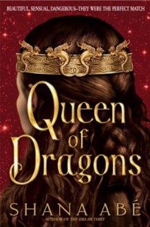 Queen of Dragons - Shana Abe