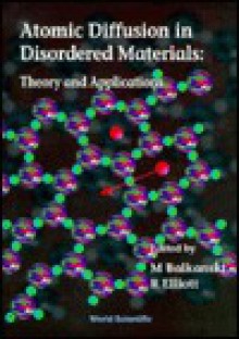 Atomic Diffusion in Disordered Materials, Theory and Applications - Minko Balkanski