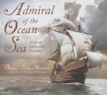 Admiral of the Ocean Sea: A Life of Christopher Columbus - Samuel Eliot Morison, Frederick Davidson