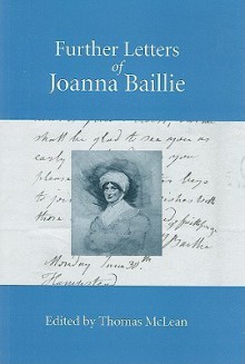 Further Letters of Joanna Baillie - Joanna Baillie, Thomas McLean