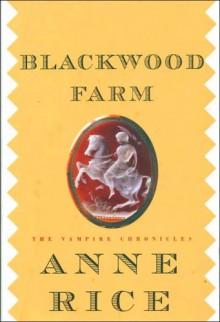 Blackwood Farm (The Vampire Chronicles #9) - Anne Rice