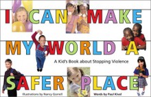 I Can Make My World a Safer Place: A Kid's Book About Stopping Violence - Paul Kivel, Nancy Gorrell