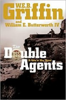 The Double Agents (Men At War, #6) - W.E.B. Griffin, William E. Butterworth IV