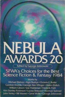 Nebula Awards 20 - William Gibson, Kim Stanley Robinson, Michael Bishop, Frederik Pohl, Gardner R. Dozois, Gene Wolfe, Joe Haldeman, George Alec Effinger, Norman Spinrad, Bill Warren, George Zebrowski, John Varley, Octavia E. Butler, Algis Budrys, Helen Ehrlich, Lucius Shepard