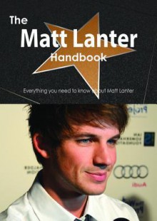 The Matt Lanter Handbook - Everything You Need to Know about Matt Lanter - Emily Smith