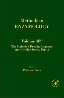 Methods in Enzymology, Volume 489: The Unfolded Protein Response and Cellular Stress, Part a - P. Michael Conn