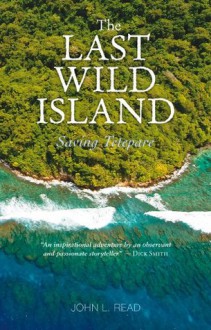 The Last Wild Island: Saving Tetepare - John Read