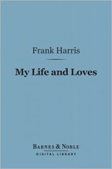 My Life and Loves - Frank Harris