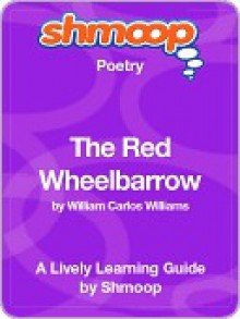 The Red Wheelbarrow - Shmoop